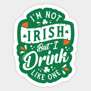 I'm Not Irish But I Drink Like One - Funny St Paddy's Day Sticker